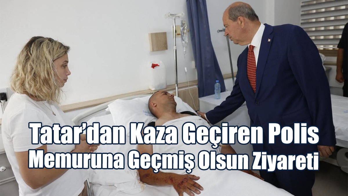 Tatar’dan Kaza Geçiren Polis Memuruna Geçmiş Olsun Ziyareti