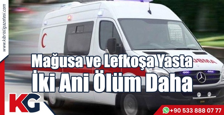 İki Ani Ölüm Daha: Mağusa Ve Lefkoşa Yasta