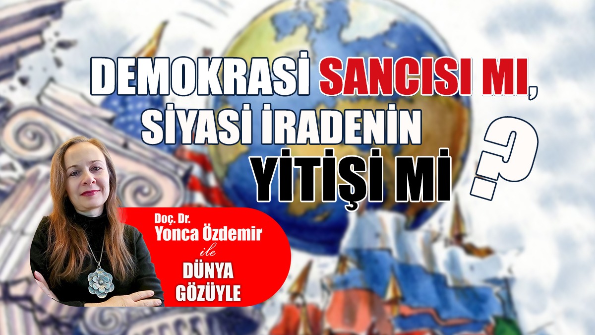 Demokrasi Sancısı Mı, Siyasi İradenin Yitişi Mi?