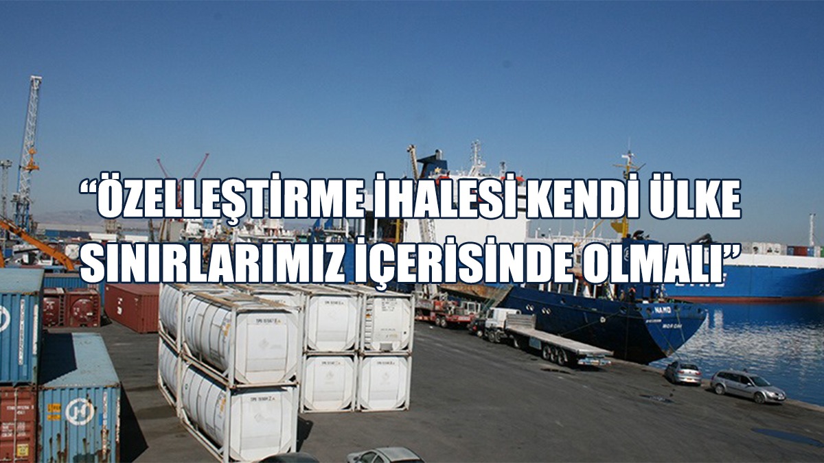“Limanlardaki İhalelere Yerel İşletmeler Katılabilmeli"