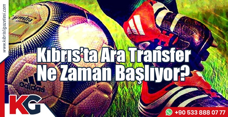 Kıbrıs’ta Ara Transfer Ne Zaman Başlıyor?
