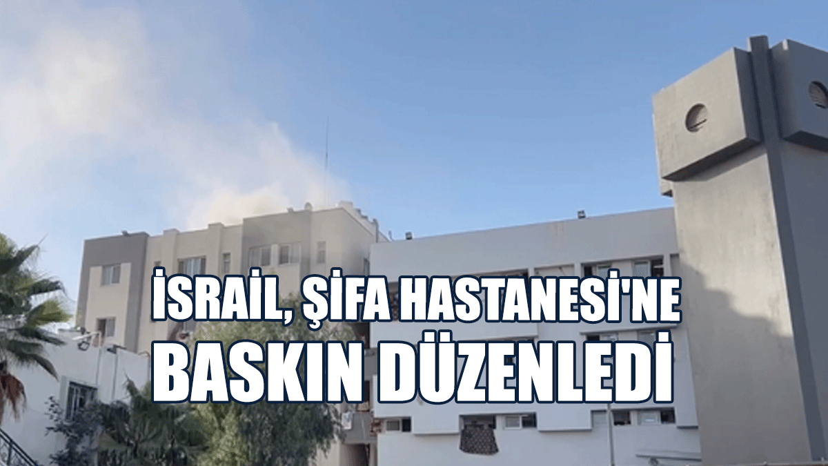 İsrail, Şifa Hastanesi'ne Baskın Düzenledi