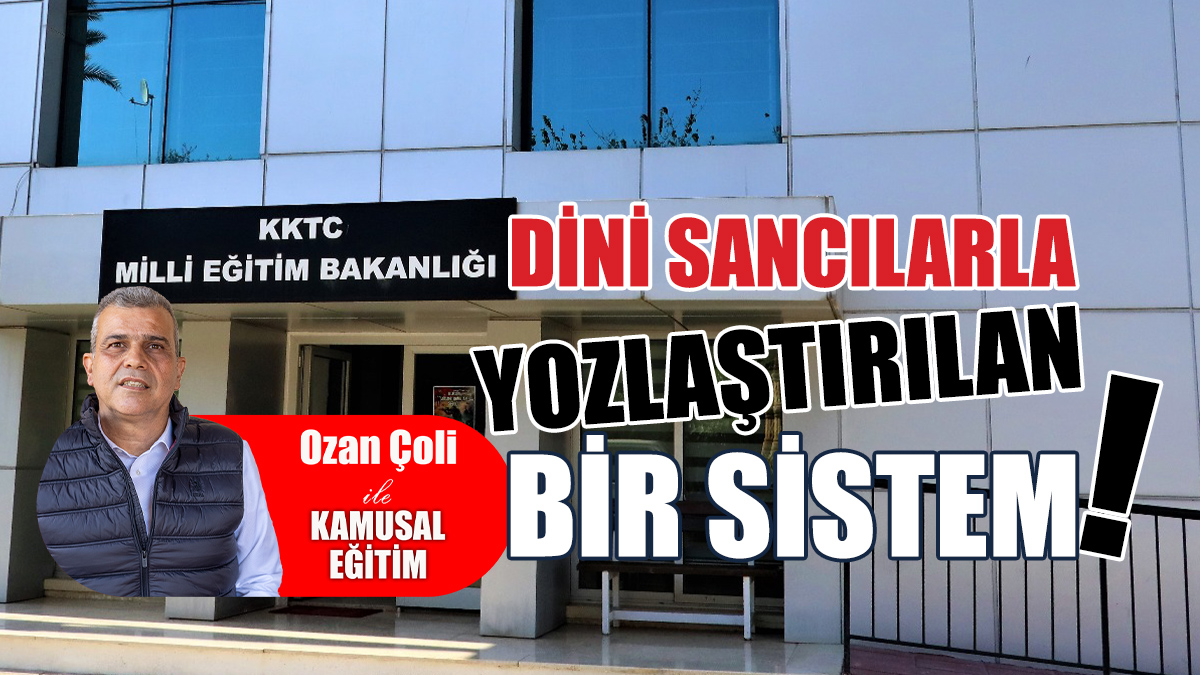 Eğitimde Dini Sancılarla Yozlaştırılan Bir Sistem