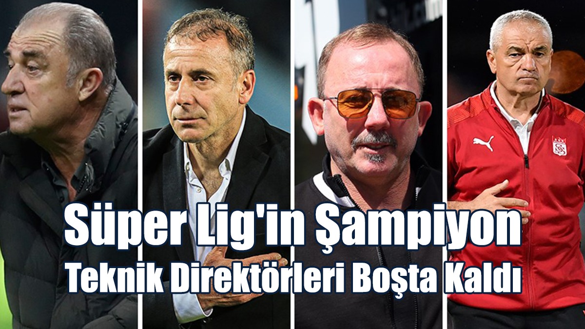 Süper Lig'in Şampiyon Teknik Direktörleri Boşta Kaldı