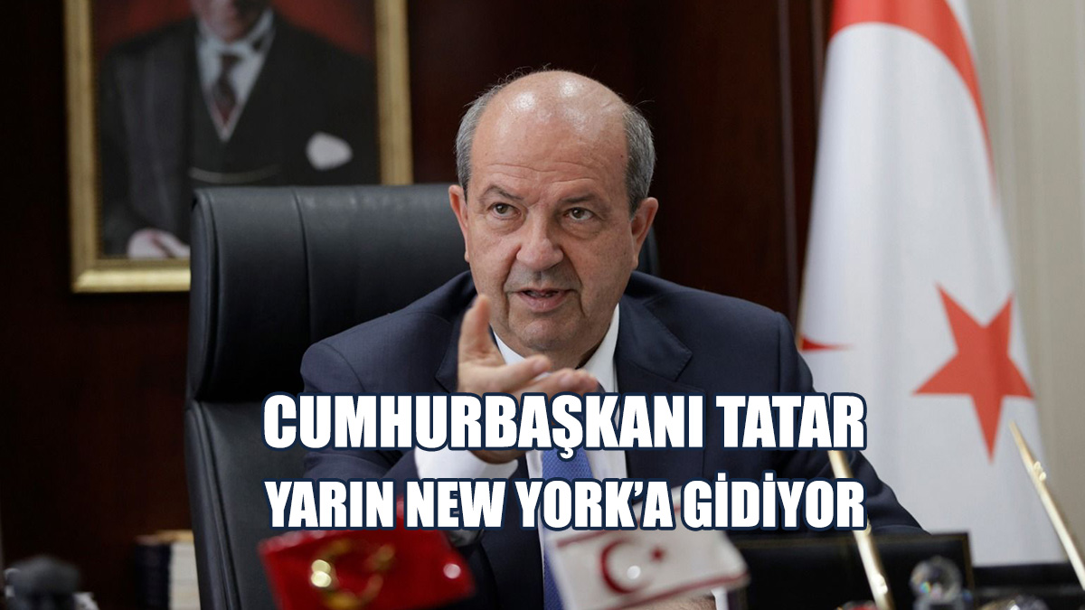 Cumhurbaşkanı Tatar Yarın New York’a Gidiyor