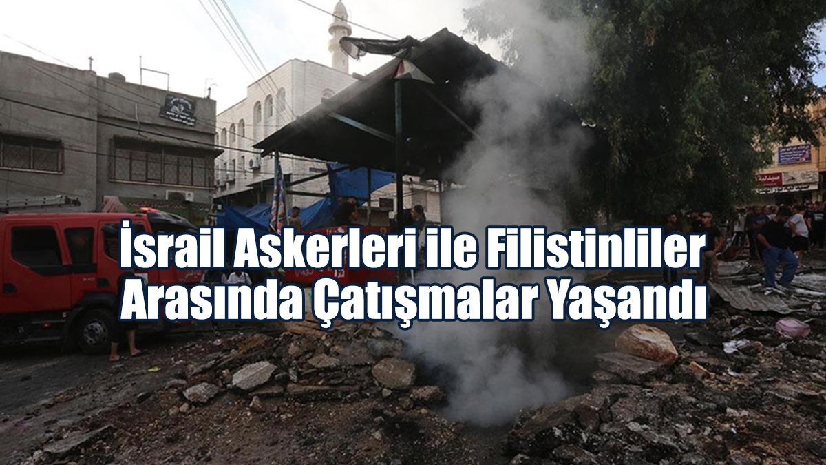 İsrail Askerleri ile Filistinliler Arasında Çatışmalar Yaşandı