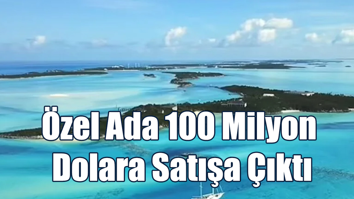 Özel Ada 100 Milyon Dolara Satışa Çıktı
