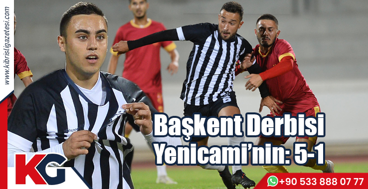 Başkent Derbisi Yenicami’nin: 5-1