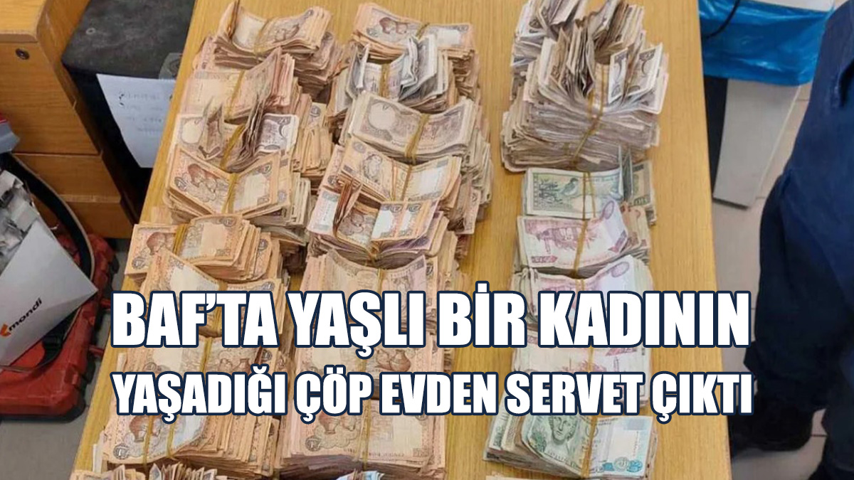 Baf’ta Yaşlı Bir Kadının Yaşadığı Çöp Evden Servet Çıktı