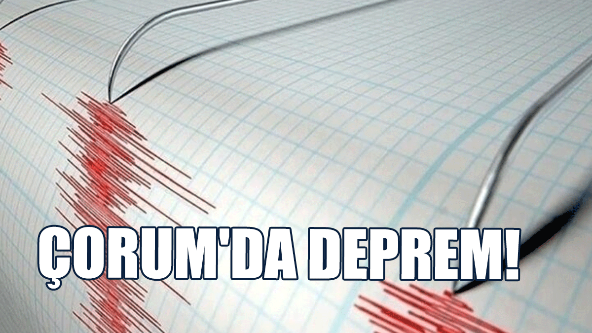 Çorum'da Deprem!