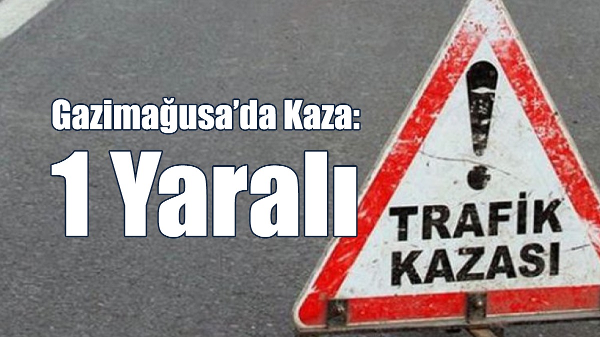 Gazimağusa’da Kaza: 1 Yaralı