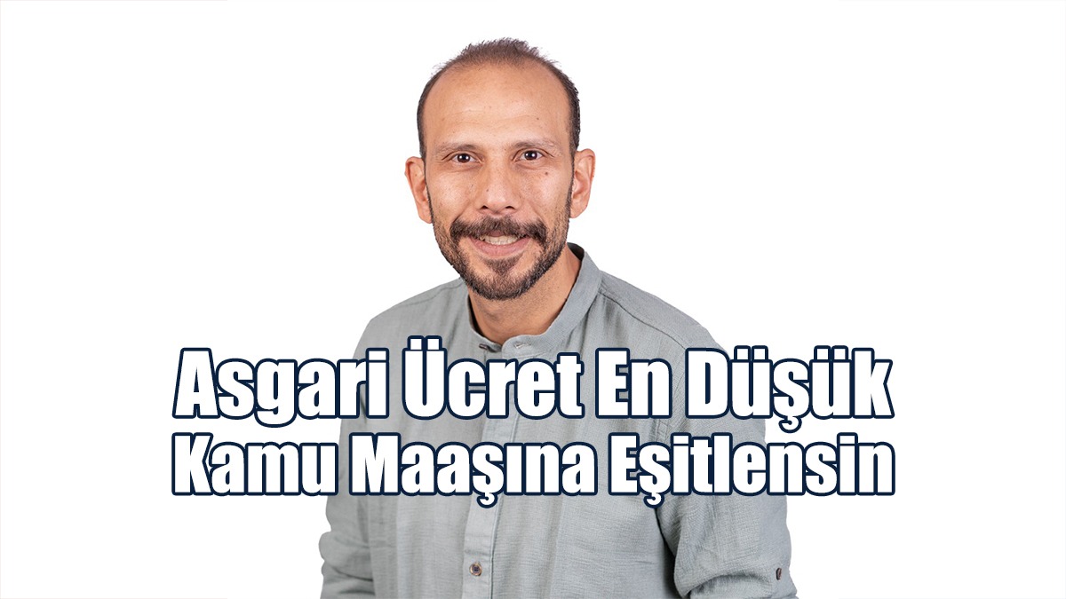 Asgari Ücret En Düşük Kamu Maaşına Eşitlensin