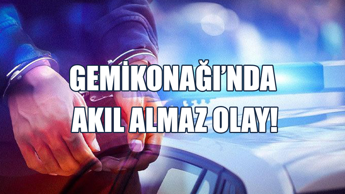 Gemikonağı’nda Akıl Almaz Olay!