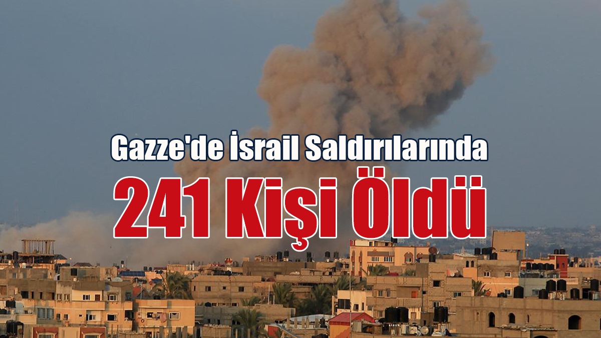 Gazze'de İsrail Saldırılarında 241 Kişi Öldü