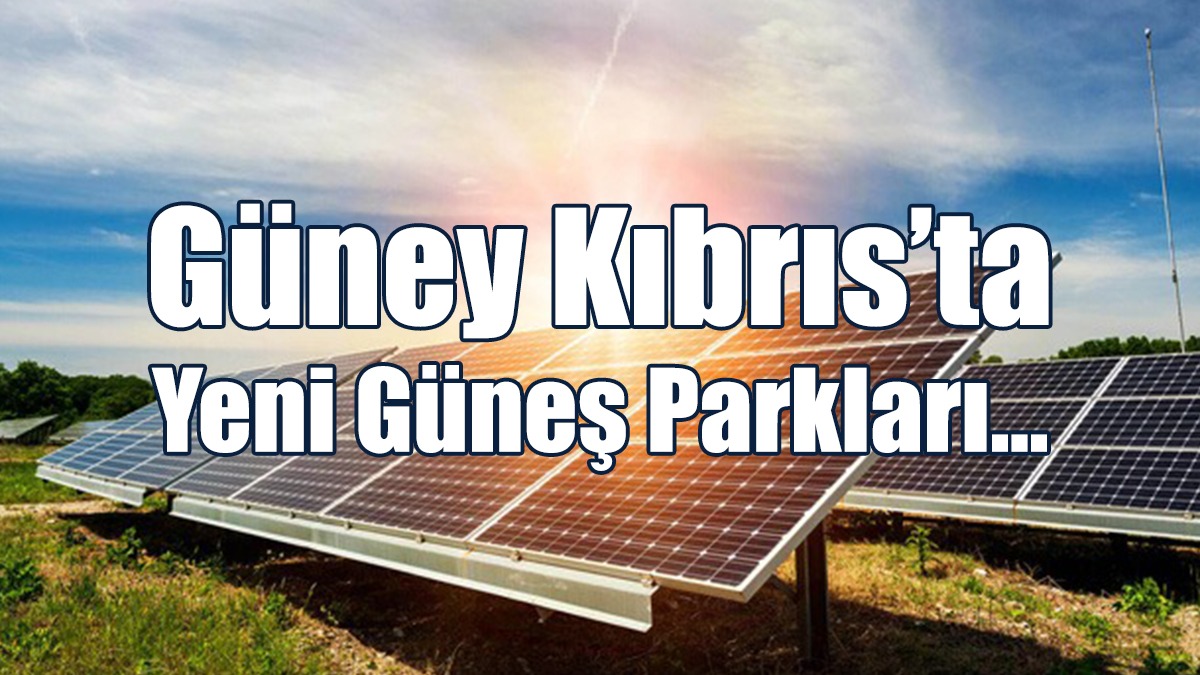 Güney Kıbrıs’ta Yeni Güneş Parkları…