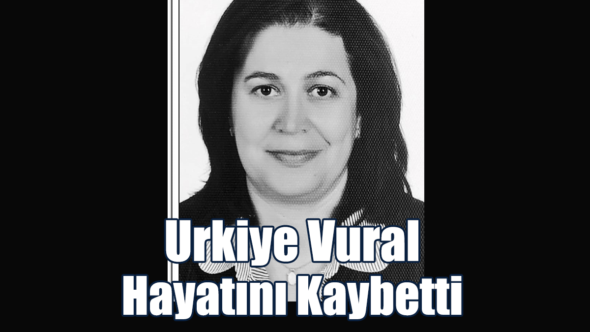 Urkiye Vural Hayatını Kaybetti