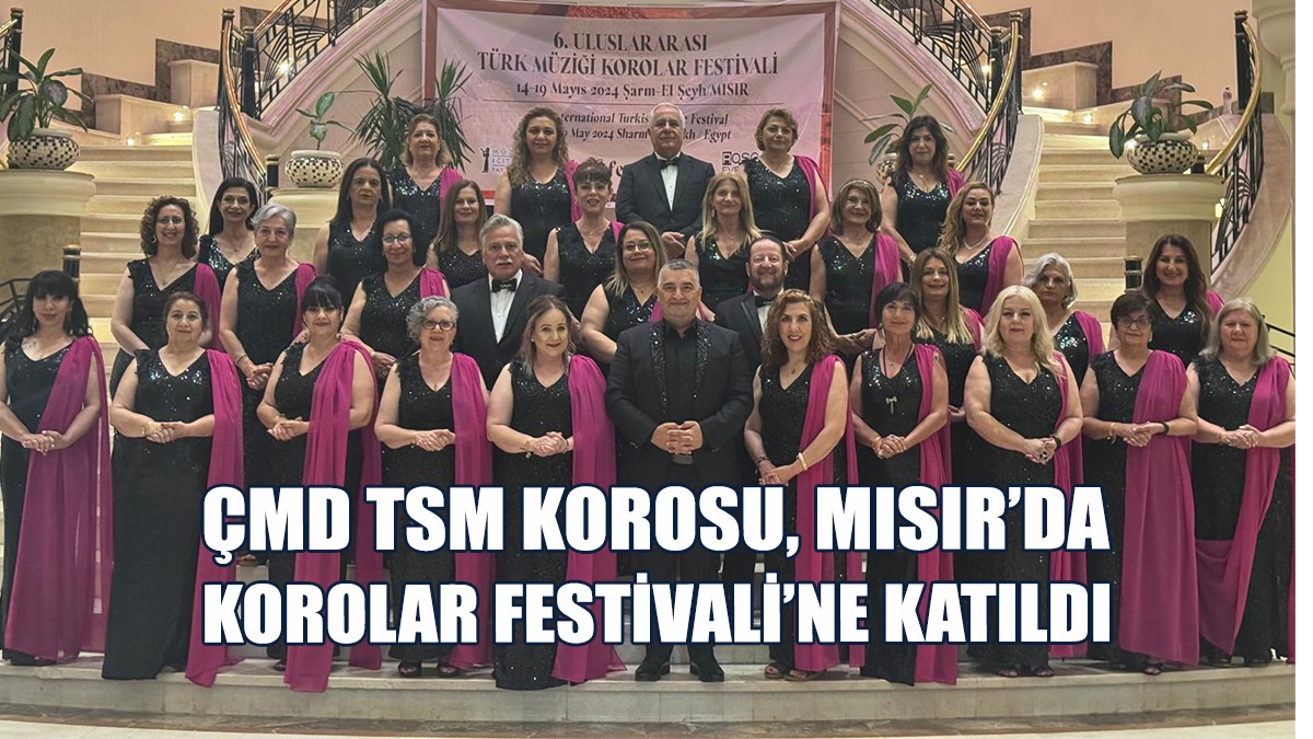 Çağdaş Müzik Derneği TSM Korosu Mısır’da Düzenlenen Korolar Festivali’ne Katıldı