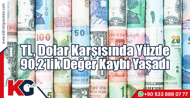 TL, Dolar Karşısında Yüzde 90,2’lik Değer Kaybı Yaşadı
