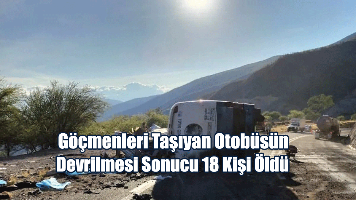 Göçmenleri Taşıyan Otobüsün Devrilmesi Sonucu 18 Kişi Öldü