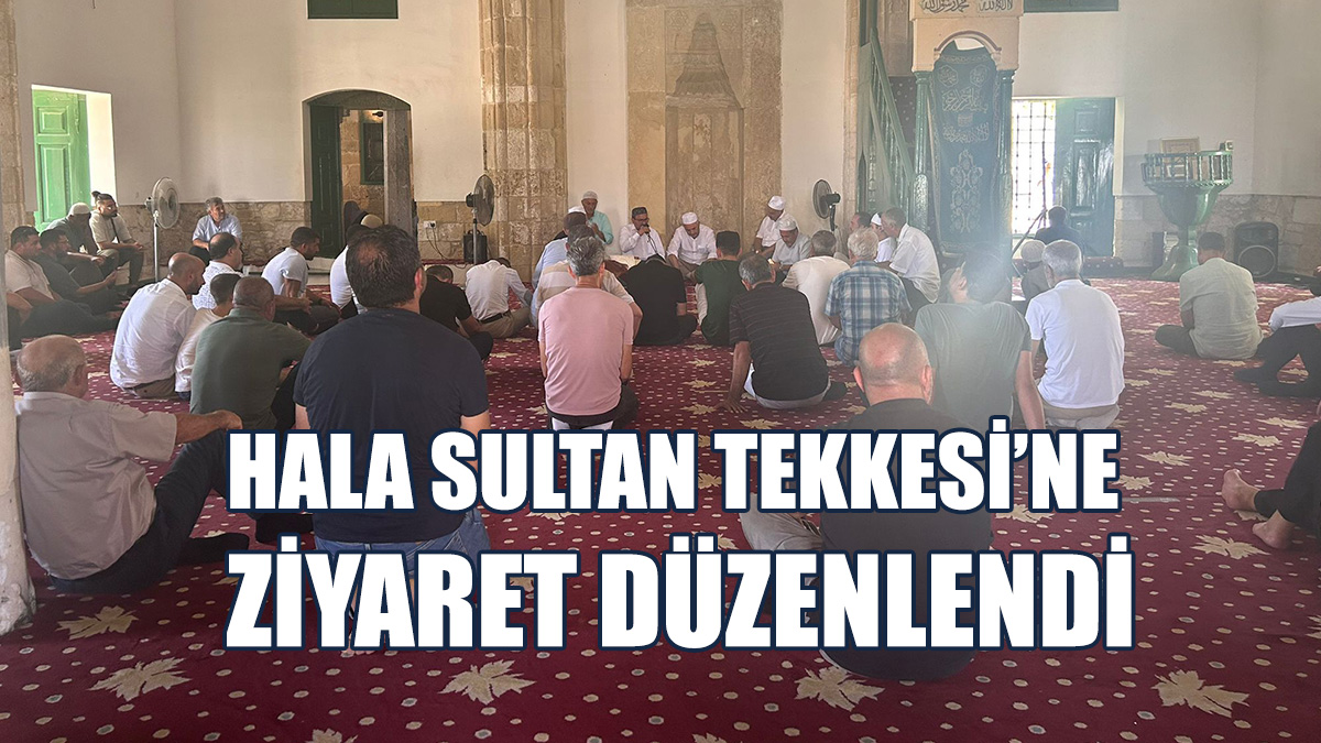 Hala Sultan Tekkesi’ne Ziyaret Düzenlendi