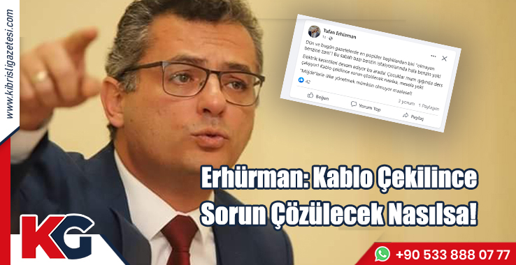 Erhürman: Kablo Çekilince Sorun Çözülecek Nasılsa!