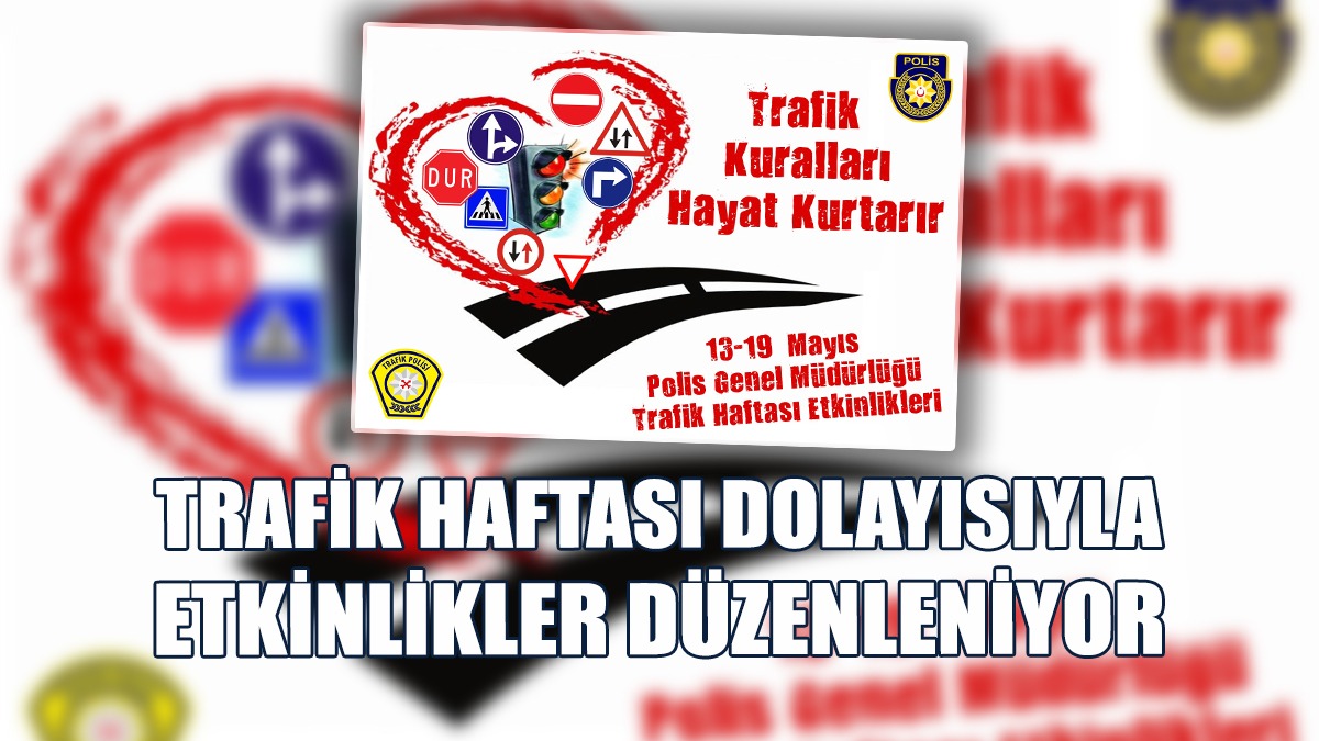 Etkinlikler "Trafik Kuralları Hayat Kurtarır" Sloganıyla Yapılıyor