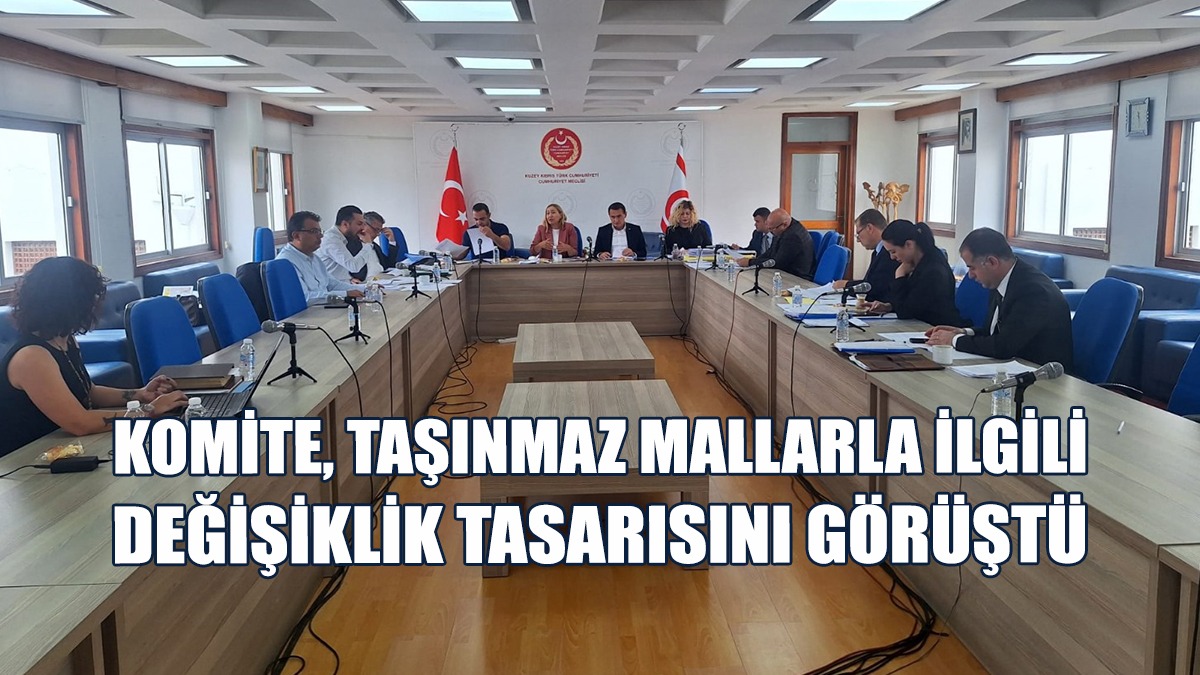 Meclis Hukuk Komitesi Taşınmaz Mallarla İlgili Değişiklik Tasarısını Görüştü