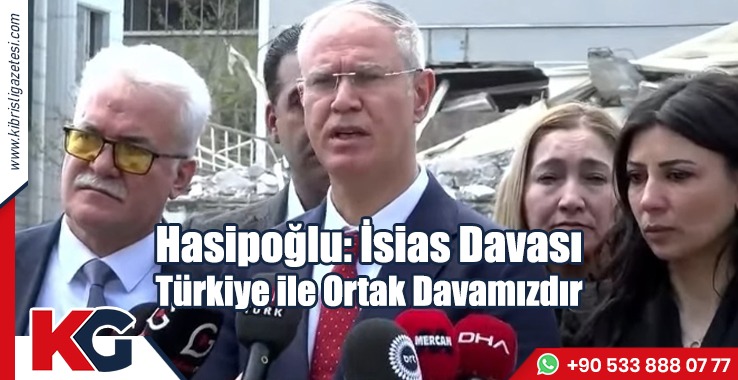 Hasipoğlu: İsias Davası Türkiye ile Ortak Davamızdır