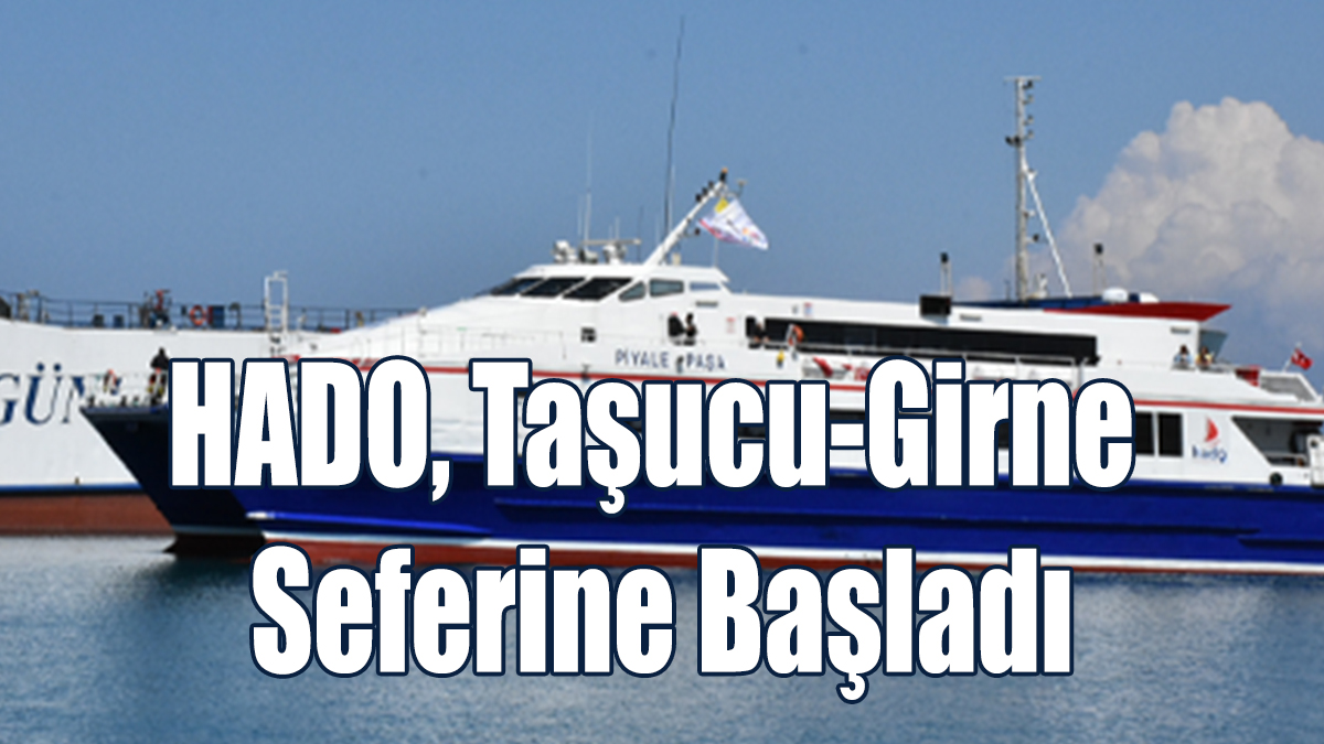 HADO, Taşucu-Girne Seferine Başladı