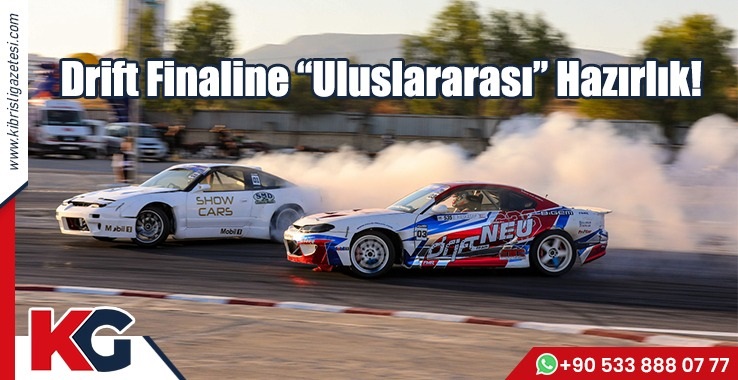 Drift Finaline “Uluslararası” Hazırlık!
