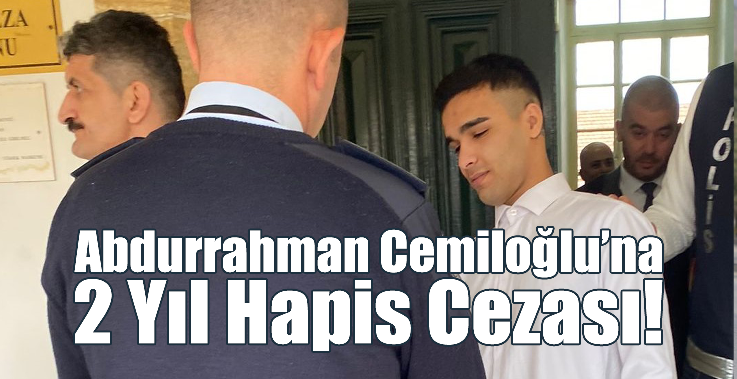 Abdurrahman Cemiloğlu’na 2 Yıl Hapis Cezası!