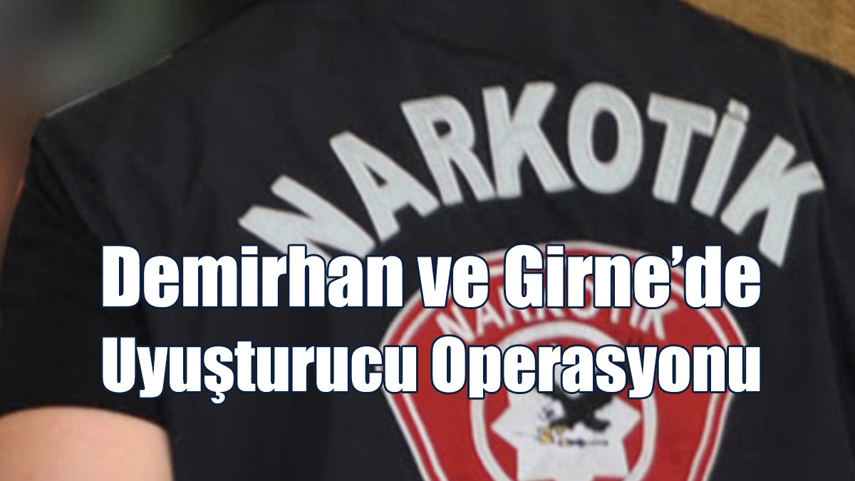 Demirhan ve Girne’de Uyuşturucu Operasyonu