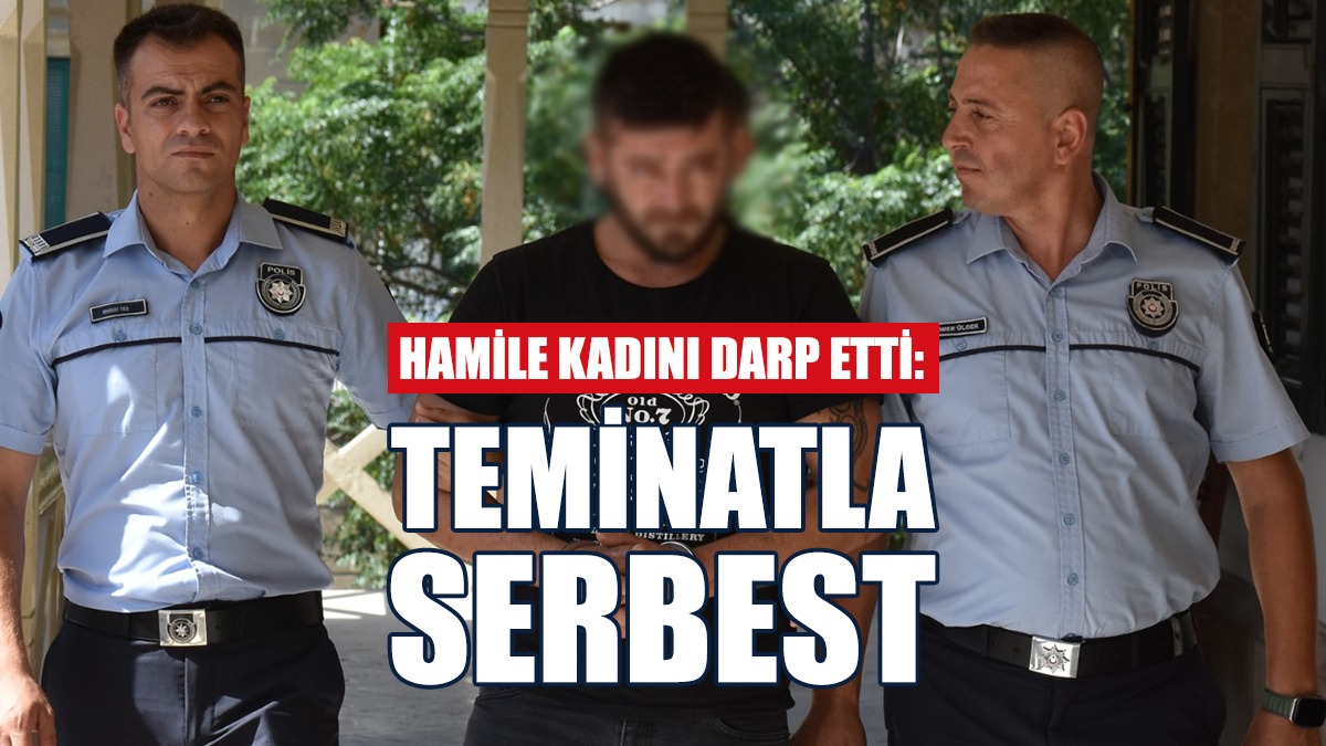 6 Aylık Hamile Kadını Darp Eden Adam Teminata Bağlandı