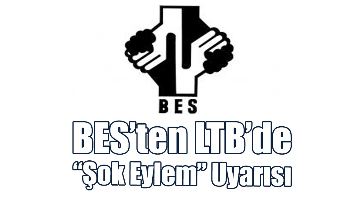 BES’ten LTB’de “Şok Eylem” Uyarısı