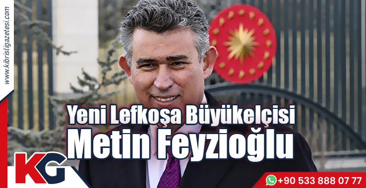 Yeni Lefkoşa Büyükelçisi Metin Feyzioğlu