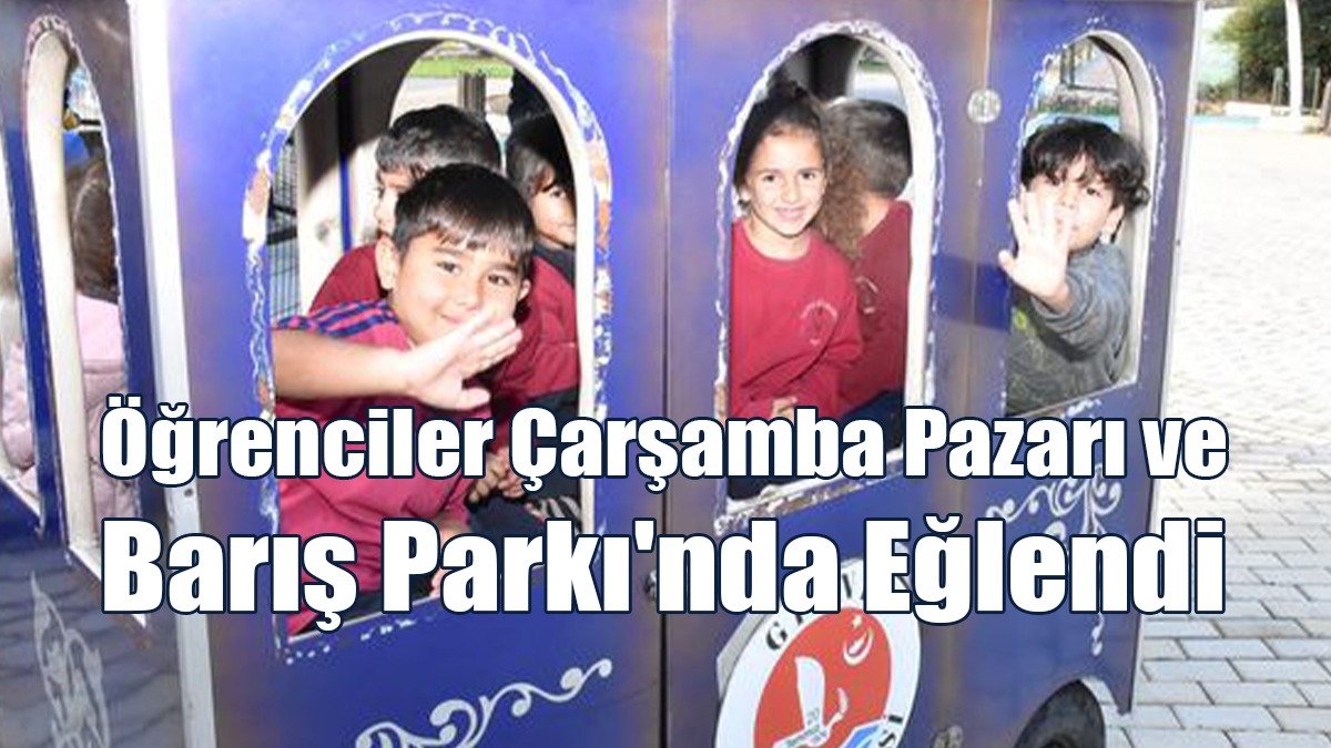 Öğrenciler Çarşamba Pazarı ve  Barış Parkı'nda Eğlendi