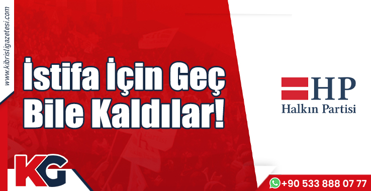 Halkın Partisi: İstifa İçin Geç Bile Kaldılar!