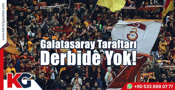 Galatasaray Taraftarı Derbide Yok!