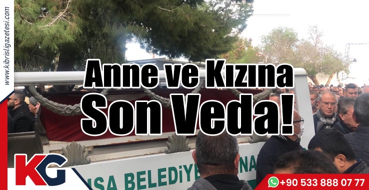 Anne ve Kızına Son Veda…