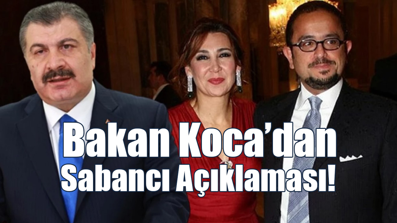 Bakan Koca’dan Sabancı Açıklaması!