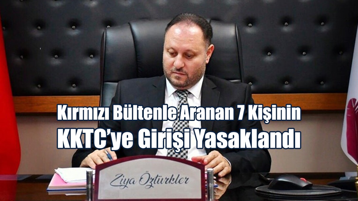 Kırmızı Bültenle Aranan 7 Kişinin KKTC’ye Girişi Yasaklandı