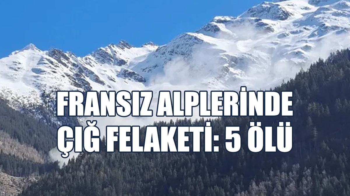 Fransız Alplerinde Çığ Felaketi: 5 Ölü