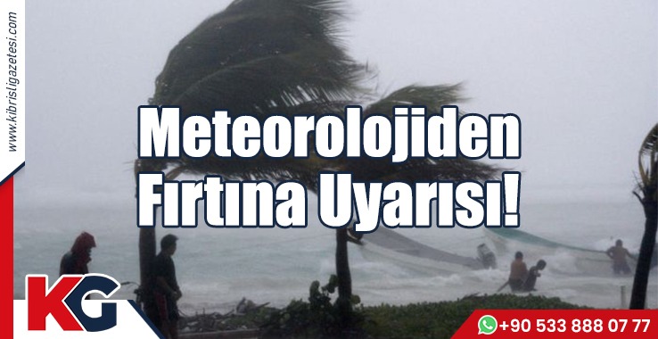 Meteoroloji Dairesi'nden Fırtına Uyarısı!