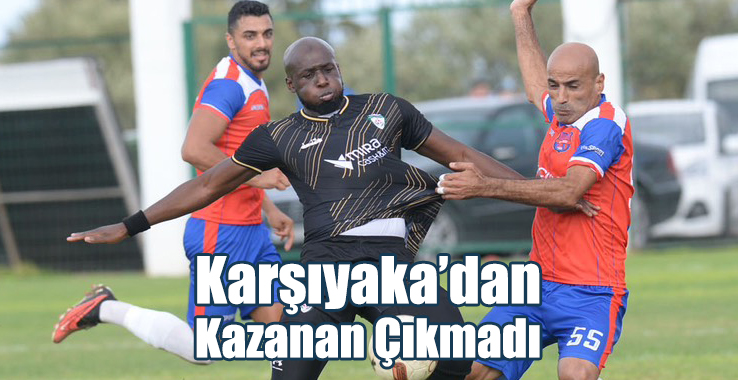 Karşıyaka’dan Kazanan Çıkmadı