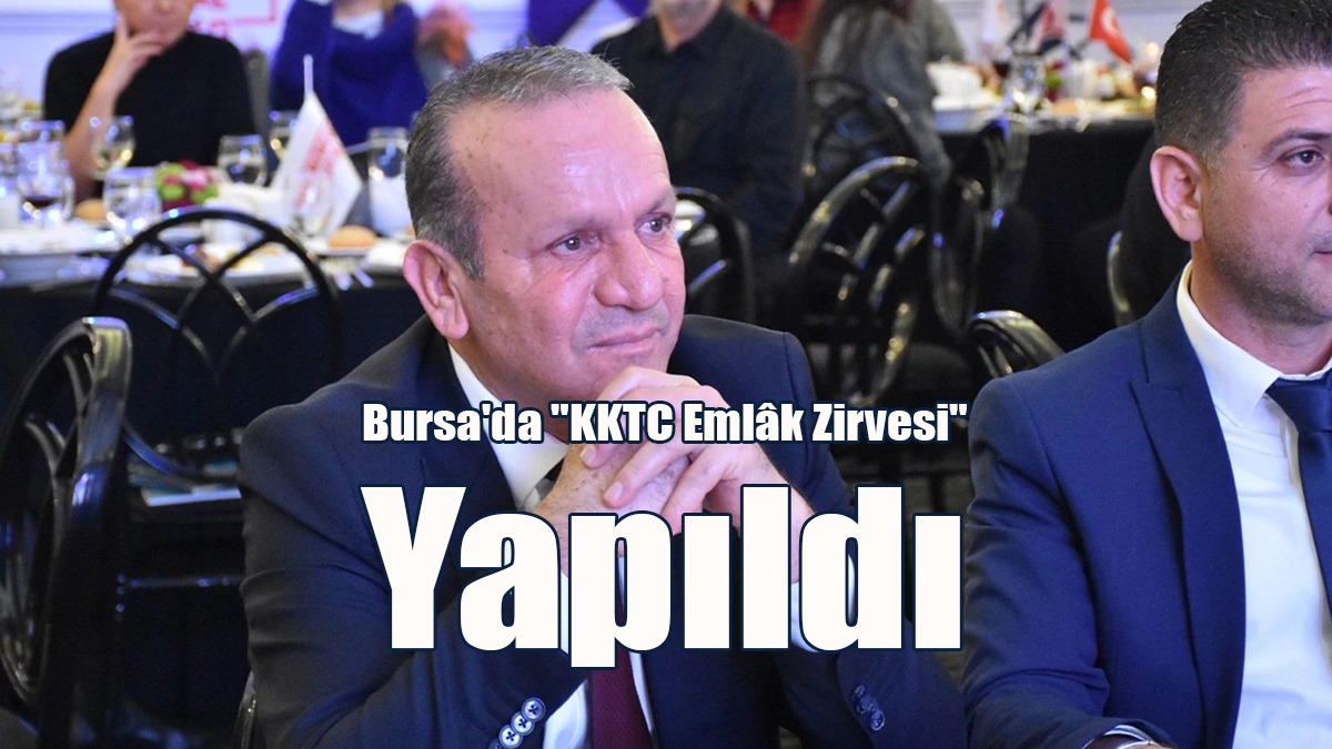 Bursa'da "KKTC Emlâk Zirvesi" Yapıldı