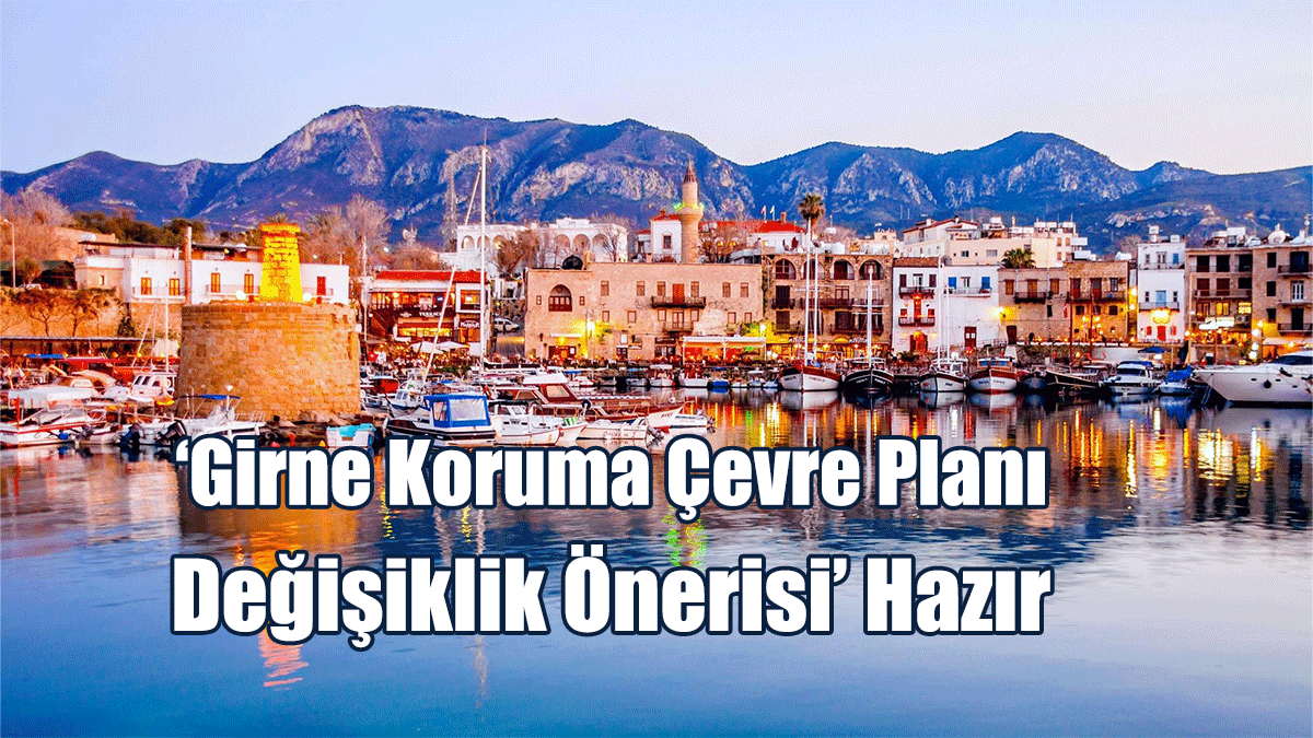 ‘Girne Koruma Çevre Planı Değişiklik Önerisi’ Hazır