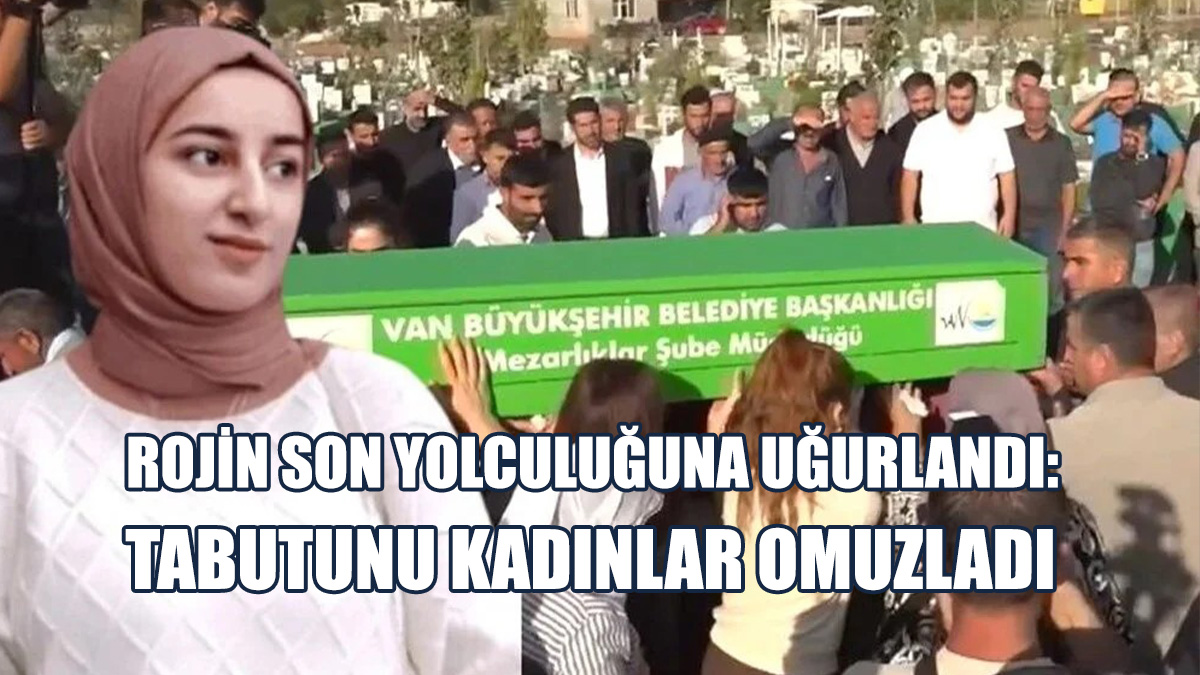 Rojin Gözyaşları İçinde Toprağa Verildi