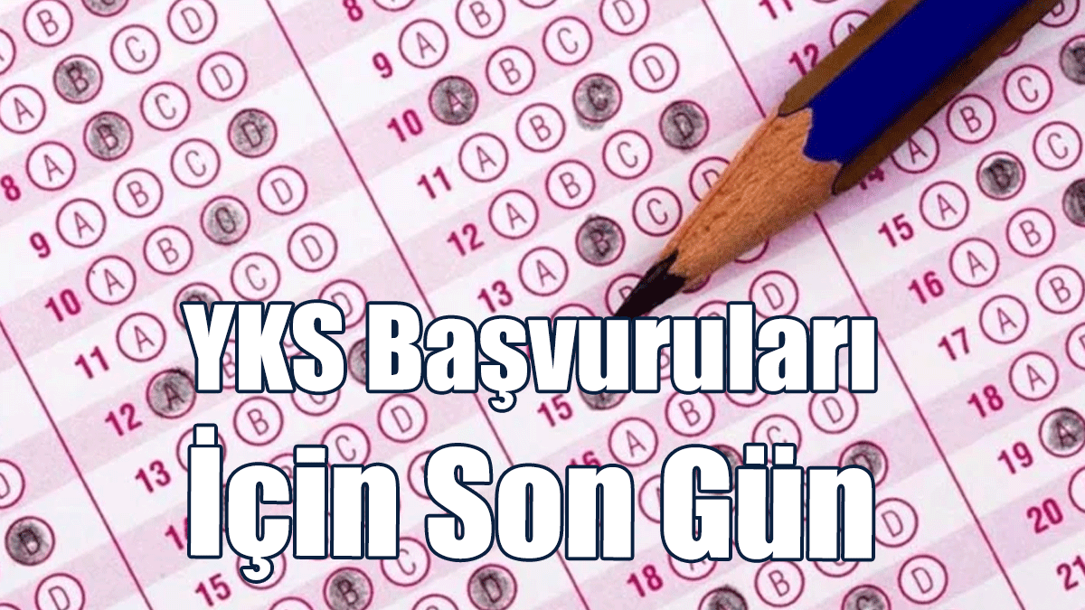 YKS Başvuruları İçin Son Gün