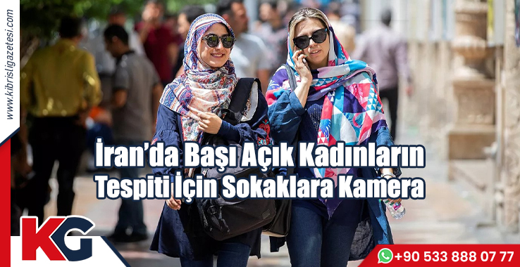 İran’da Başı Açık Kadınların Tespiti İçin Sokaklara Kamera
