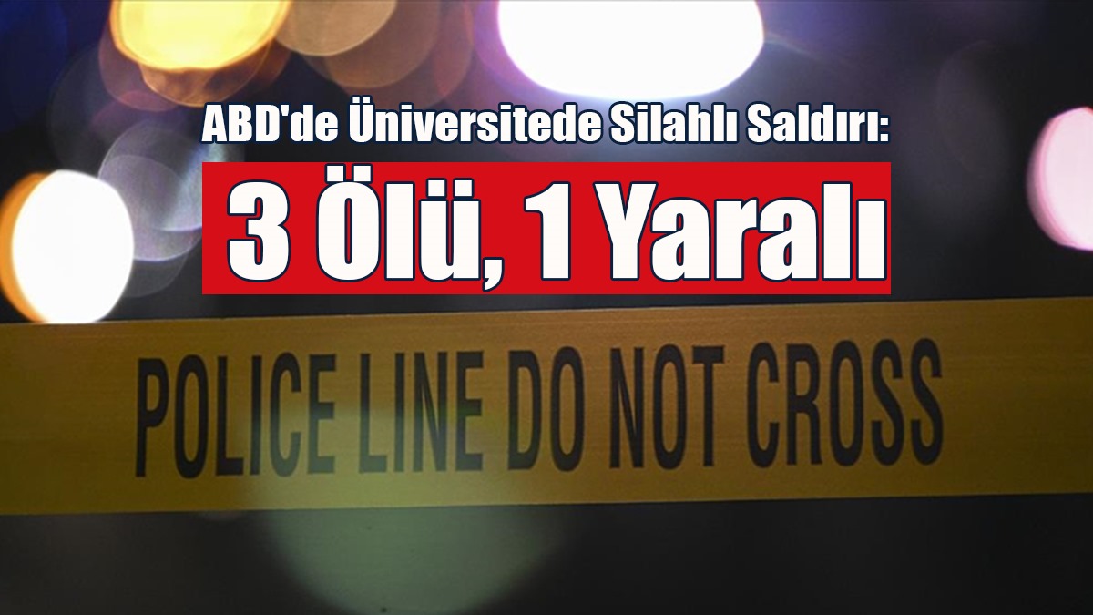 ABD'de Üniversitede Silahlı Saldırı: 3 Ölü, 1 Yaralı